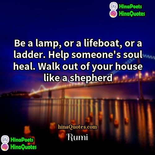 Rumi Quotes | Be a lamp, or a lifeboat, or